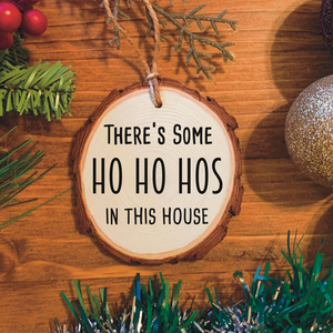 "Ho Ho Hos in this House" Wood Ornament